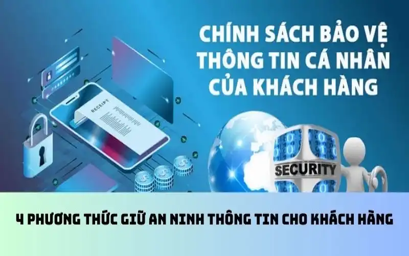 4 phương thức giữ an ninh thông tin cho khách hàng